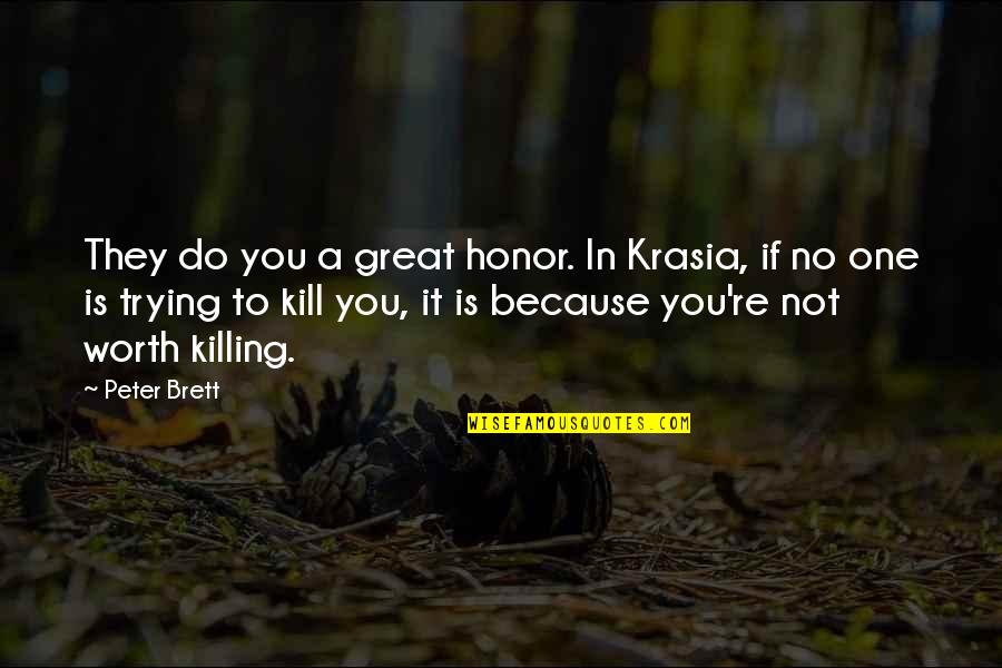 Because You're Worth It Quotes By Peter Brett: They do you a great honor. In Krasia,