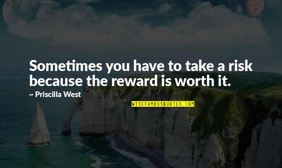 Because You're Worth It Quotes By Priscilla West: Sometimes you have to take a risk because