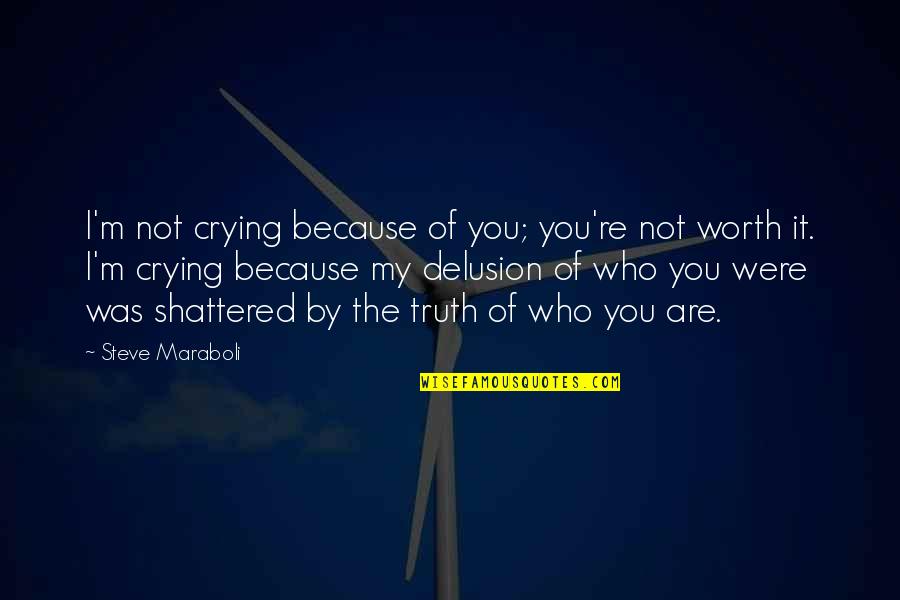 Because You're Worth It Quotes By Steve Maraboli: I'm not crying because of you; you're not
