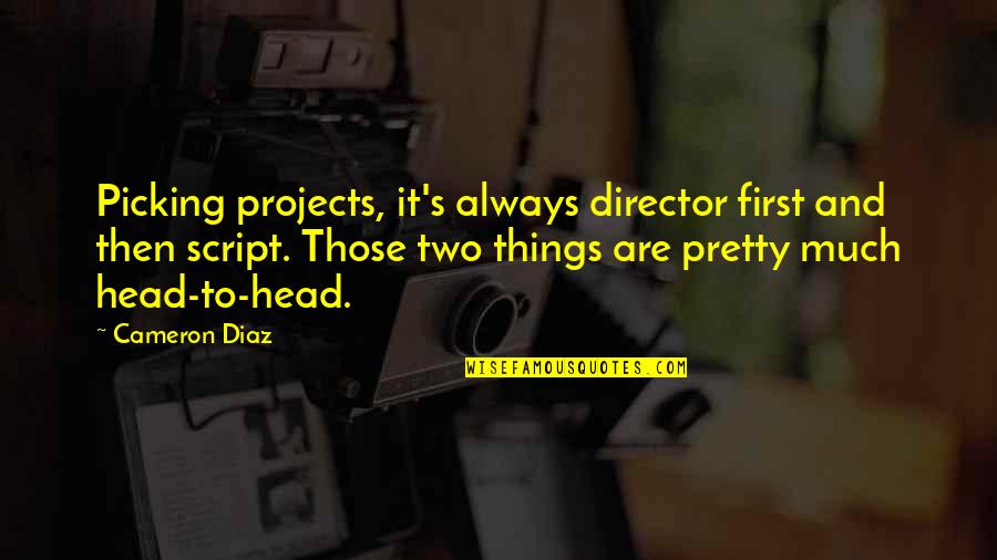 Becausehe Quotes By Cameron Diaz: Picking projects, it's always director first and then