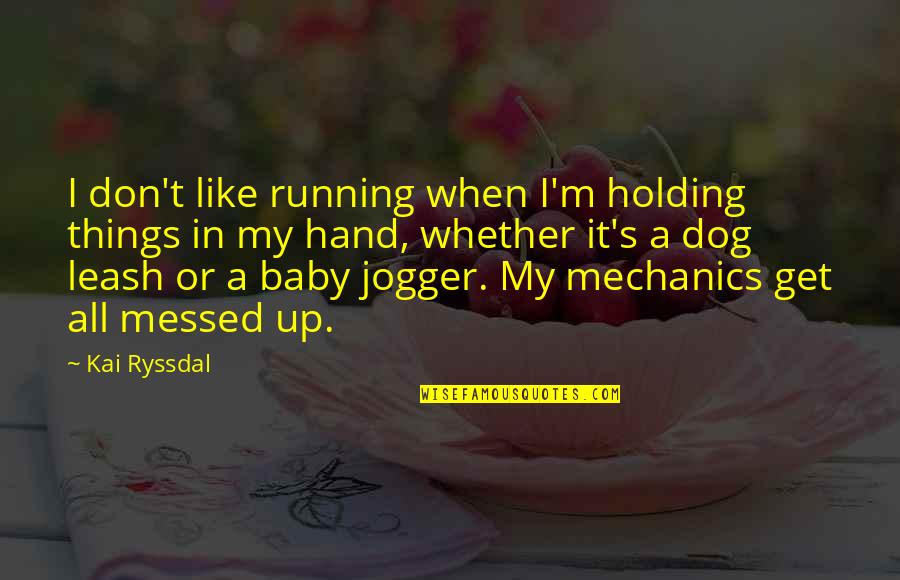 Becausen Quotes By Kai Ryssdal: I don't like running when I'm holding things