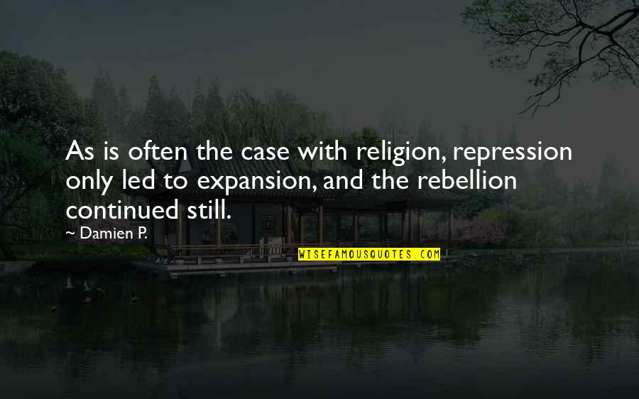 Becauuse Quotes By Damien P.: As is often the case with religion, repression