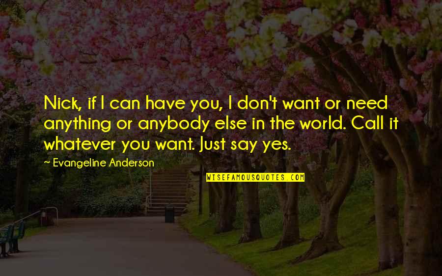 Becaws Quotes By Evangeline Anderson: Nick, if I can have you, I don't