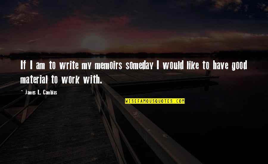 Becca De Rosa Quotes By James L. Cambias: If I am to write my memoirs someday