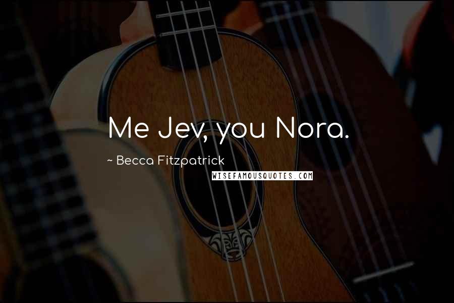 Becca Fitzpatrick quotes: Me Jev, you Nora.