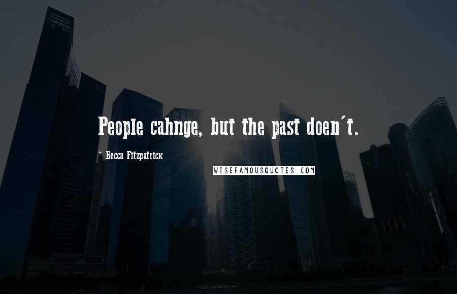 Becca Fitzpatrick quotes: People cahnge, but the past doen't.