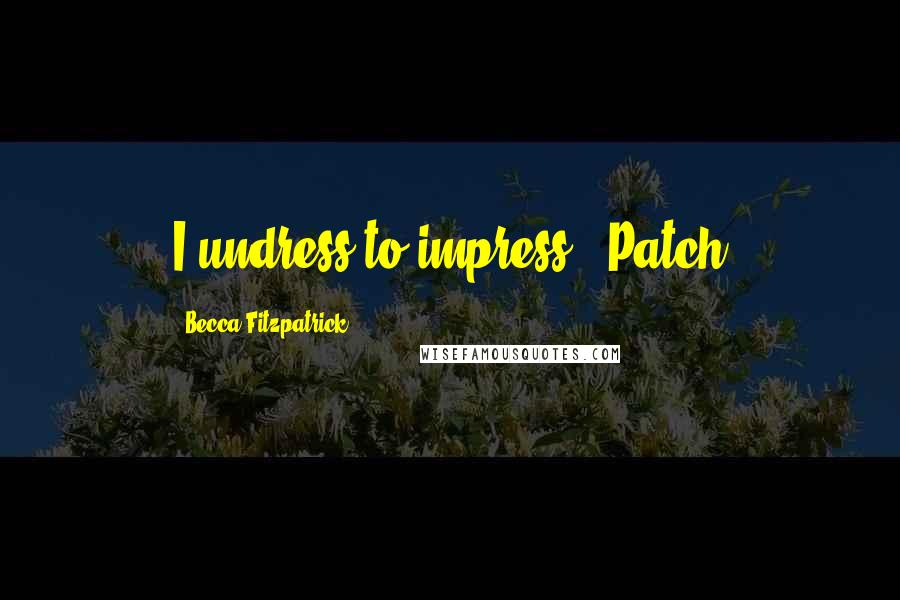 Becca Fitzpatrick quotes: I undress to impress - Patch