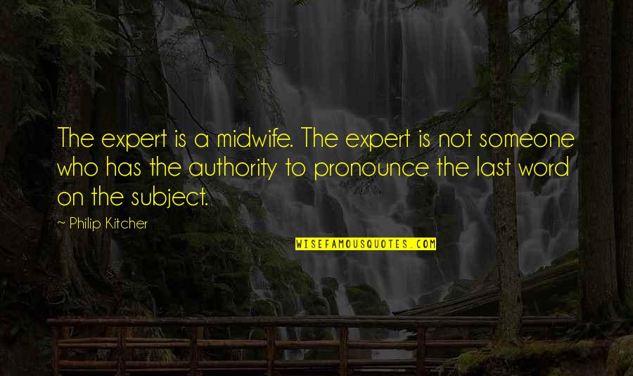 Becca Musician Quotes By Philip Kitcher: The expert is a midwife. The expert is