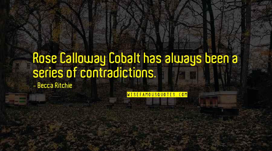 Becca Rose Quotes By Becca Ritchie: Rose Calloway Cobalt has always been a series