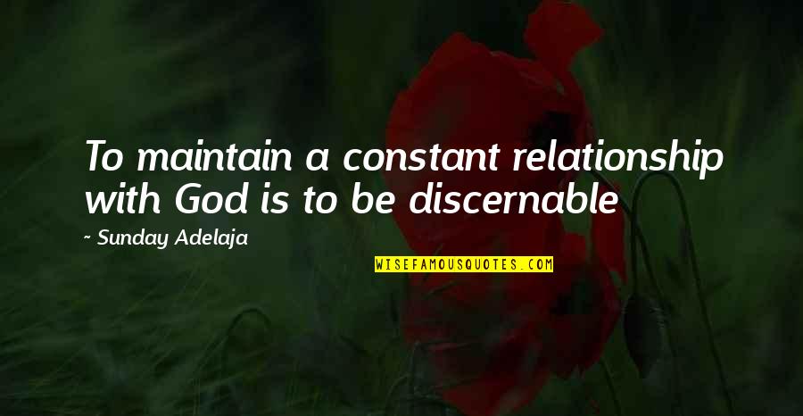 Beccaria Philosophy Quotes By Sunday Adelaja: To maintain a constant relationship with God is