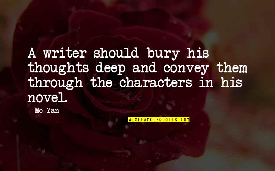 Beccariophoenix Quotes By Mo Yan: A writer should bury his thoughts deep and Beccariophoenix Quotes By Mo Yan: A writer should bury his thoughts deep and