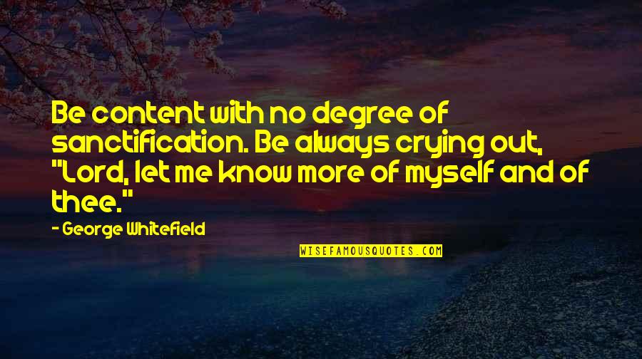 Beccaroons Quotes By George Whitefield: Be content with no degree of sanctification. Be Beccaroons Quotes By George Whitefield: Be content with no degree of sanctification. Be