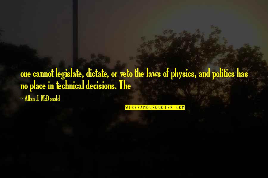 Becchini Quotes By Allan J. McDonald: one cannot legislate, dictate, or veto the laws Becchini Quotes By Allan J. McDonald: one cannot legislate, dictate, or veto the laws