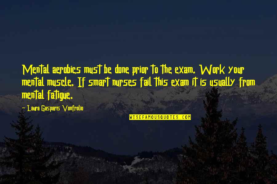 Becchini Quotes By Laura Gasparis Vonfrolio: Mental aerobics must be done prior to the
