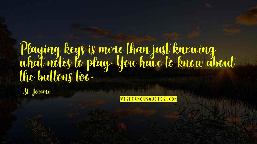 Bece If Everything Was Perfect Quotes By St. Jerome: Playing keys is more than just knowing what Bece If Everything Was Perfect Quotes By St. Jerome: Playing keys is more than just knowing what