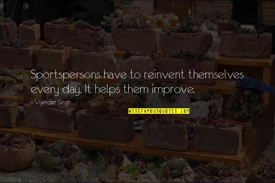 Bece If Everything Was Perfect Quotes By Vijender Singh: Sportspersons have to reinvent themselves every day. It