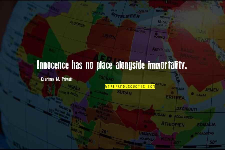 Beceiro Lubbock Quotes By Courtney M. Privett: Innocence has no place alongside immortality. Beceiro Lubbock Quotes By Courtney M. Privett: Innocence has no place alongside immortality.