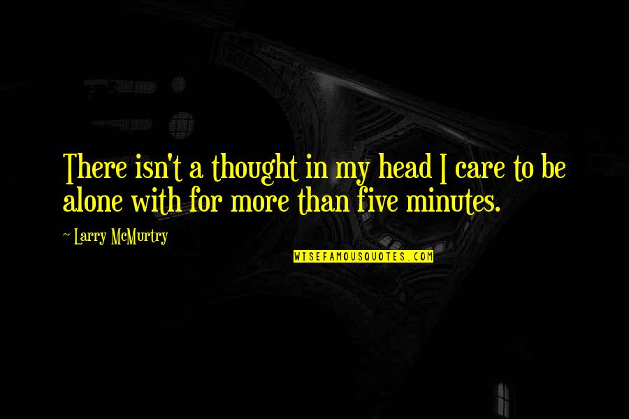 Beceri Temelli Quotes By Larry McMurtry: There isn't a thought in my head I Beceri Temelli Quotes By Larry McMurtry: There isn't a thought in my head I