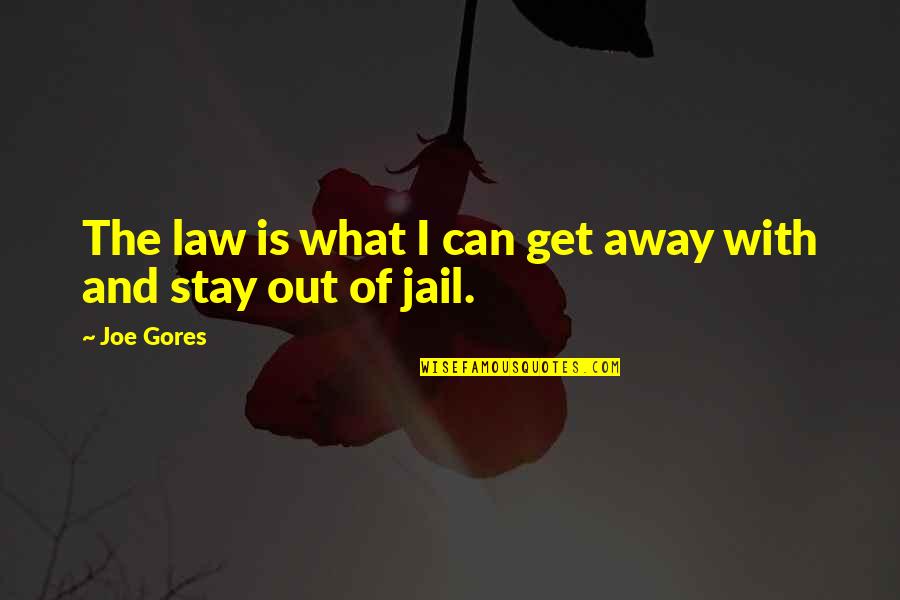 Becerras Tamales Quotes By Joe Gores: The law is what I can get away