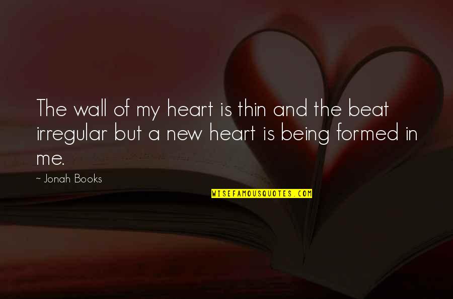 Becerras Tamales Quotes By Jonah Books: The wall of my heart is thin and