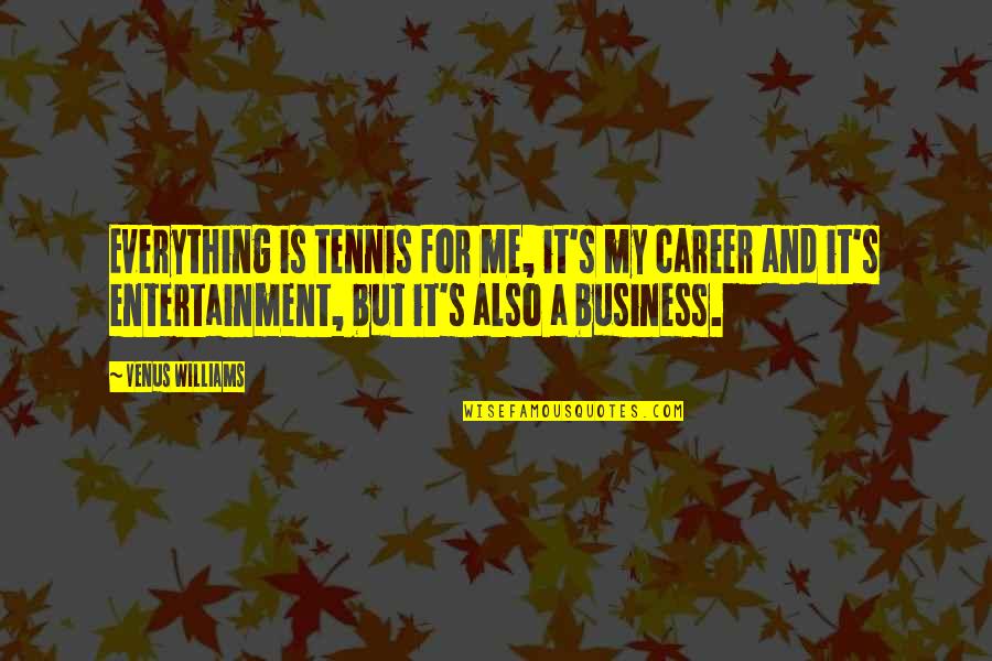 Bechaini Quotes By Venus Williams: Everything is tennis for me, it's my career Bechaini Quotes By Venus Williams: Everything is tennis for me, it's my career