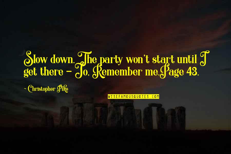 Bechamp Vs Pasteur Quotes By Christopher Pike: Slow down. The party won't start until I