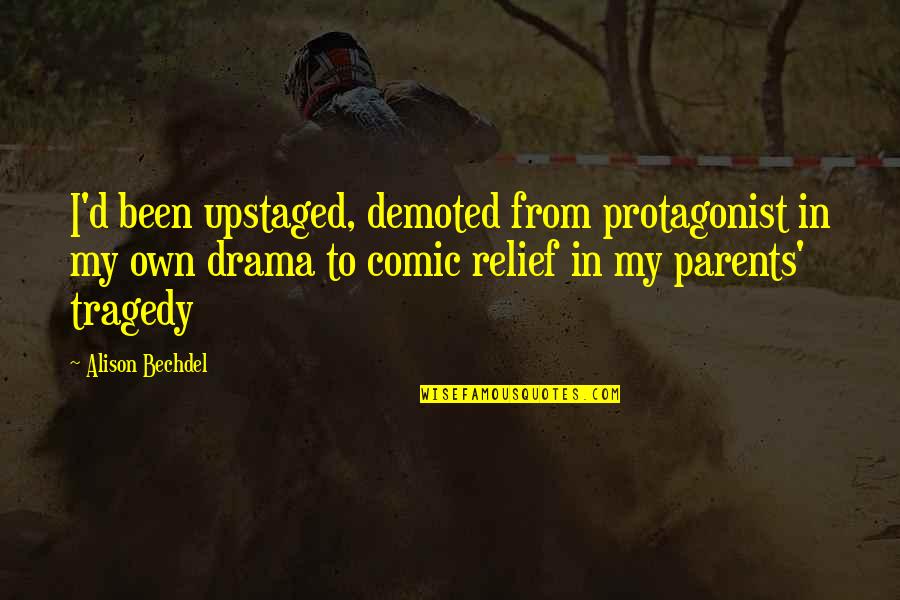Bechdel Quotes By Alison Bechdel: I'd been upstaged, demoted from protagonist in my Bechdel Quotes By Alison Bechdel: I'd been upstaged, demoted from protagonist in my
