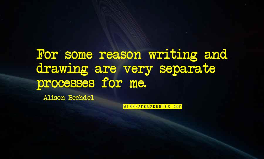 Bechdel Quotes By Alison Bechdel: For some reason writing and drawing are very