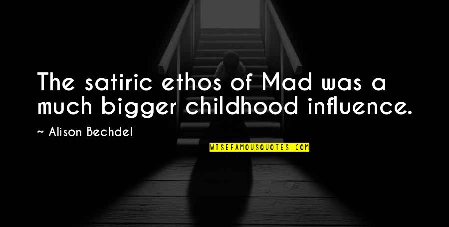 Bechdel Quotes By Alison Bechdel: The satiric ethos of Mad was a much Bechdel Quotes By Alison Bechdel: The satiric ethos of Mad was a much