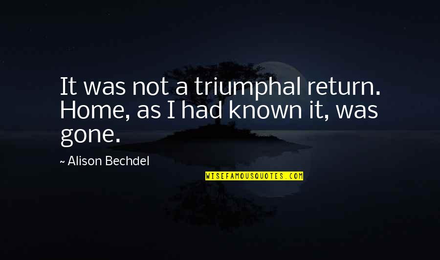 Bechdel Quotes By Alison Bechdel: It was not a triumphal return. Home, as