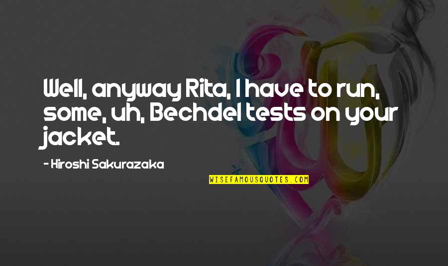 Bechdel Quotes By Hiroshi Sakurazaka: Well, anyway Rita, I have to run, some, Bechdel Quotes By Hiroshi Sakurazaka: Well, anyway Rita, I have to run, some,