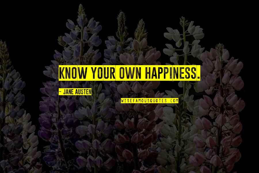 Becherer Barbara Quotes By Jane Austen: Know your own happiness.