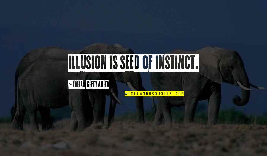 Becherer Barbara Quotes By Lailah Gifty Akita: Illusion is seed of instinct.