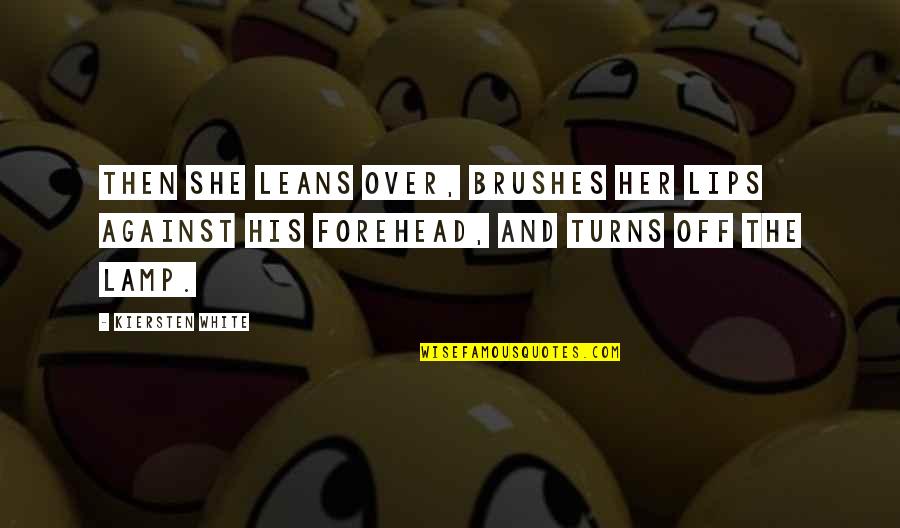 Becherer Optometrist Quotes By Kiersten White: Then she leans over, brushes her lips against Becherer Optometrist Quotes By Kiersten White: Then she leans over, brushes her lips against