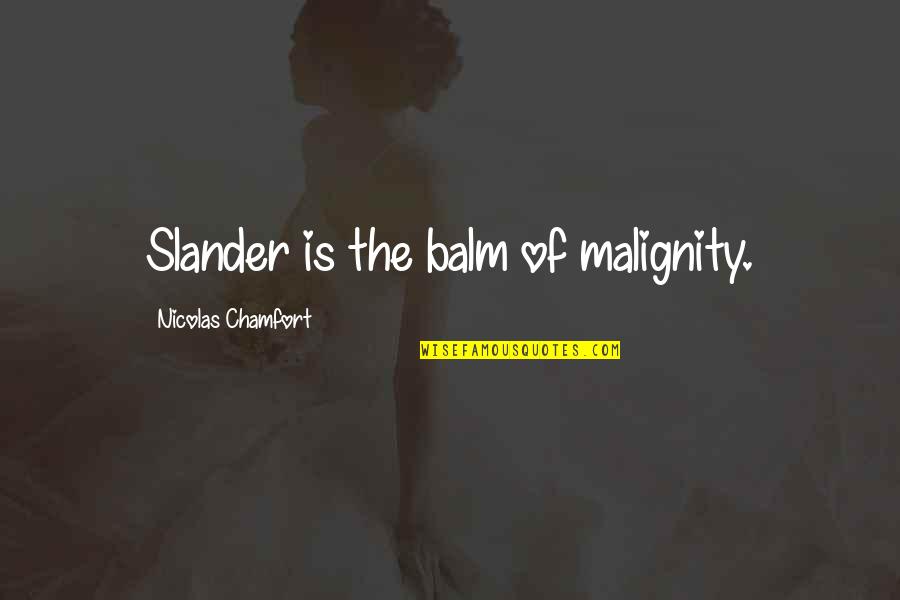 Becherer Optometrist Quotes By Nicolas Chamfort: Slander is the balm of malignity. Becherer Optometrist Quotes By Nicolas Chamfort: Slander is the balm of malignity.
