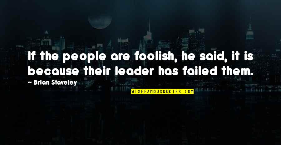 Becheve Quotes By Brian Staveley: If the people are foolish, he said, it