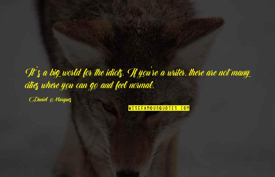 Bechipindo Quotes By Daniel Marques: It's a big world for the idiots. If Bechipindo Quotes By Daniel Marques: It's a big world for the idiots. If