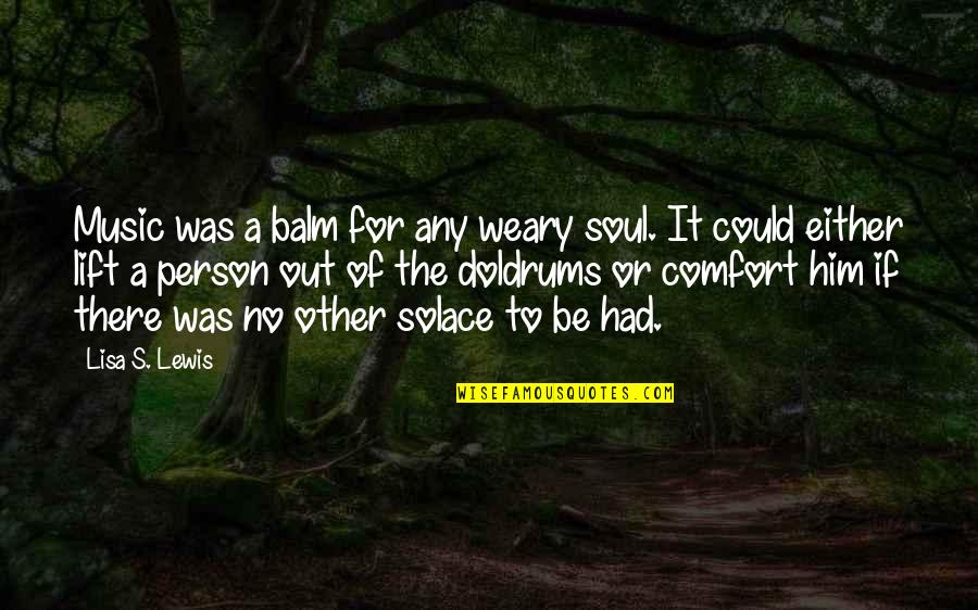 Bechir Ben Quotes By Lisa S. Lewis: Music was a balm for any weary soul.