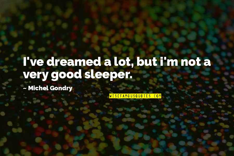 Bechir Ben Quotes By Michel Gondry: I've dreamed a lot, but i'm not a