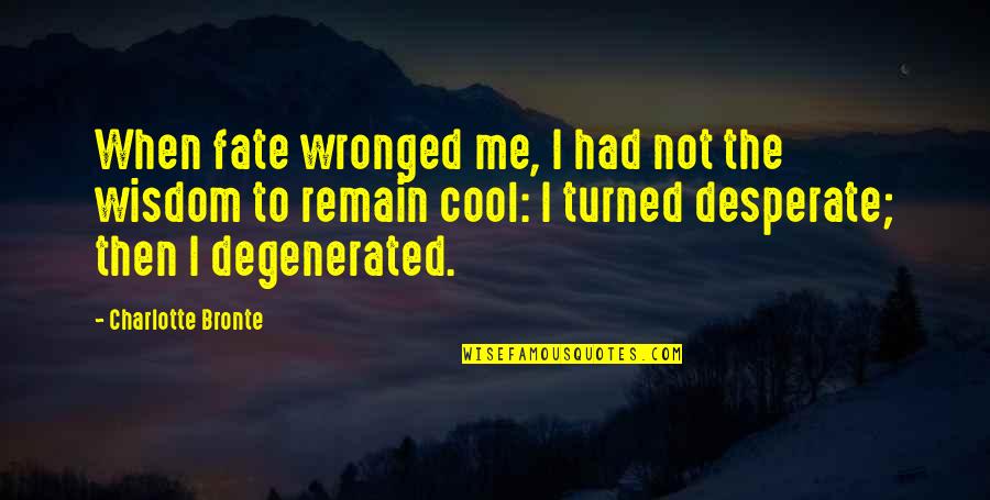 Bechis Tedebkie Quotes By Charlotte Bronte: When fate wronged me, I had not the Bechis Tedebkie Quotes By Charlotte Bronte: When fate wronged me, I had not the