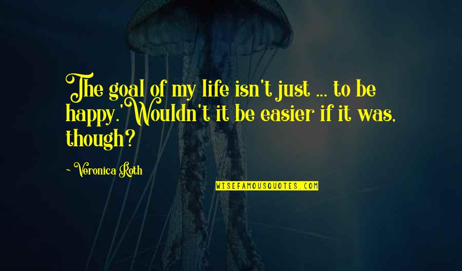 Bechler Yellowstone Quotes By Veronica Roth: The goal of my life isn't just ...