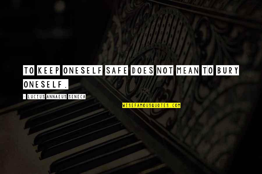 Bechthold Hiltersklingen Quotes By Lucius Annaeus Seneca: To keep oneself safe does not mean to Bechthold Hiltersklingen Quotes By Lucius Annaeus Seneca: To keep oneself safe does not mean to
