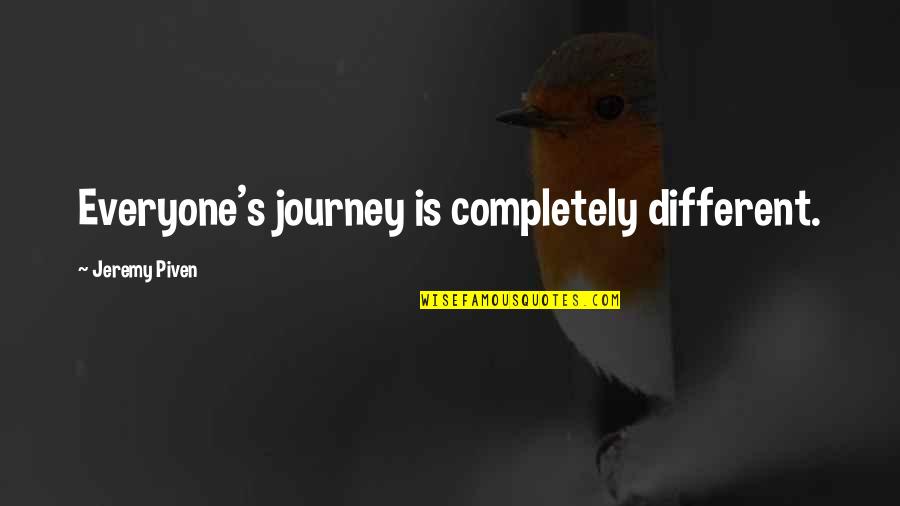 Bechthold Publications Quotes By Jeremy Piven: Everyone's journey is completely different. Bechthold Publications Quotes By Jeremy Piven: Everyone's journey is completely different.