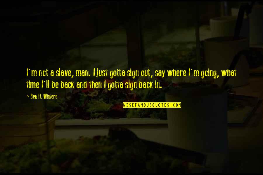 Bechtler Coins Quotes By Ben H. Winters: I'm not a slave, man. I just gotta