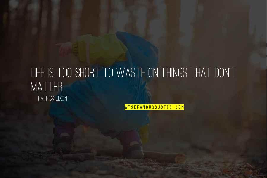 Bechtler Coins Quotes By Patrick Dixon: Life is too short to waste on things