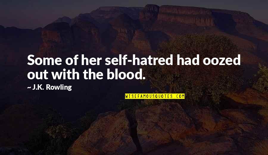 Bechtler Parker Quotes By J.K. Rowling: Some of her self-hatred had oozed out with Bechtler Parker Quotes By J.K. Rowling: Some of her self-hatred had oozed out with