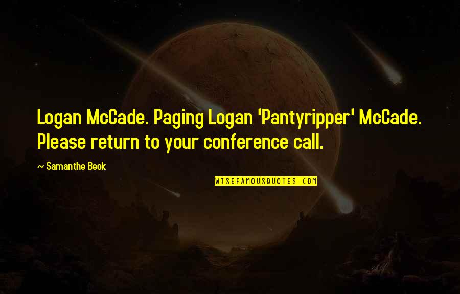 Beck And Call Quotes By Samanthe Beck: Logan McCade. Paging Logan 'Pantyripper' McCade. Please return