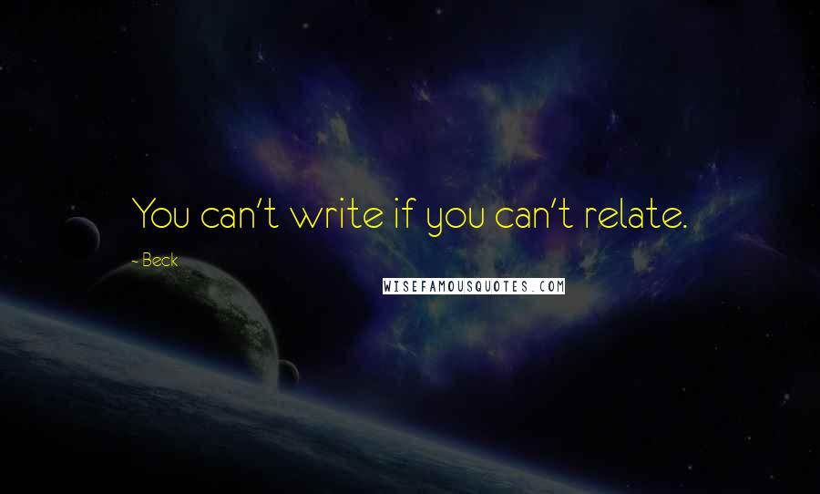 Beck quotes: You can't write if you can't relate.