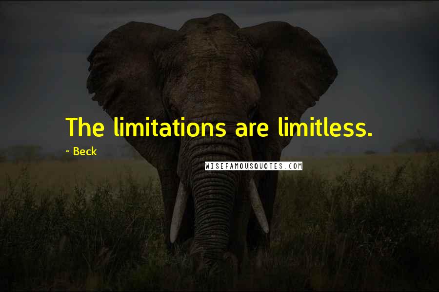 Beck quotes: The limitations are limitless.