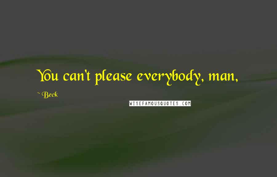 Beck quotes: You can't please everybody, man,